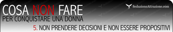 non-prendere-decisioni-errori-seduzione