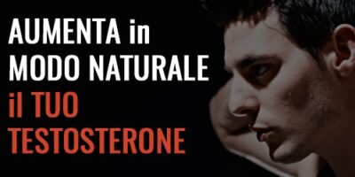 Aumenta in modo naturale il tuo testosterone