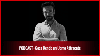 006 – Cosa Rende un Uomo Attraente