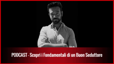 005 – Scopri i Fondamentali di un Buon Seduttore