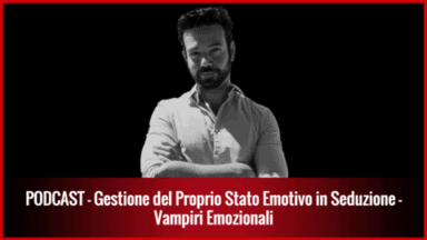 022 – Come Gestire il Proprio Stato d’Animo quando si è all’Inizio in Seduzione