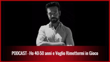 027 – Ho 40-50 anni e mi voglio rimettere in gioco